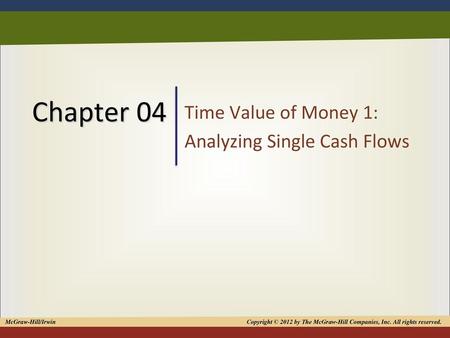 Time Value of Money 1: Analyzing Single Cash Flows