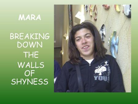 MARA BREAKING DOWN THE WALLS OF SHYNESS.