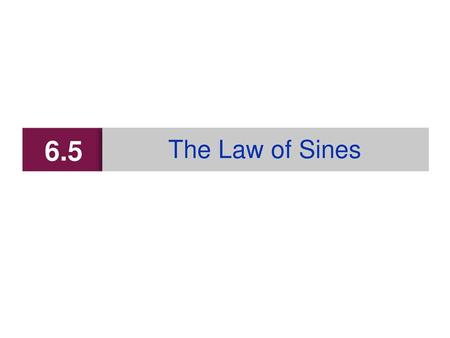 6.5 The Law of Sines.