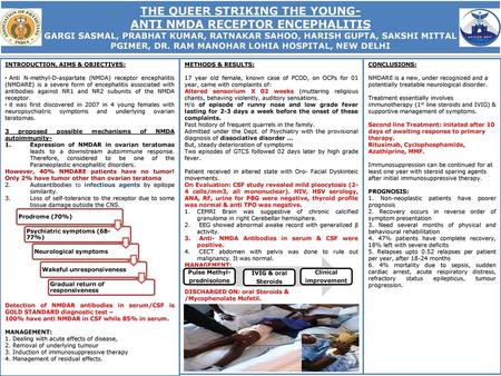 THE QUEER STRIKING THE YOUNG- ANTI NMDA RECEPTOR ENCEPHALITIS GARGI SASMAL, PRABHAT KUMAR, RATNAKAR SAHOO, HARISH GUPTA, SAKSHI MITTAL PGIMER, DR. RAM.