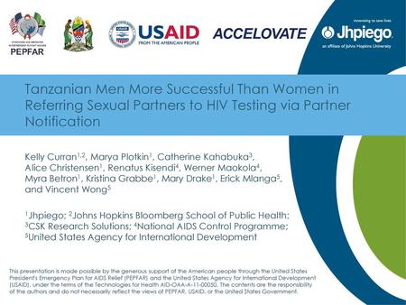 Tanzanian Men More Successful Than Women in Referring Sexual Partners to HIV Testing via Partner Notification Kelly Curran1,2, Marya Plotkin1, Catherine.