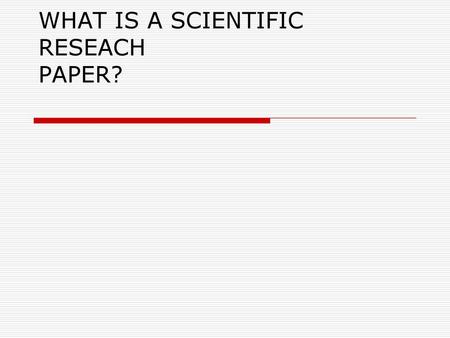 WHAT IS A SCIENTIFIC RESEACH PAPER?