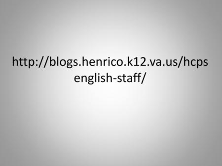 Http://blogs.henrico.k12.va.us/hcpsenglish-staff/.