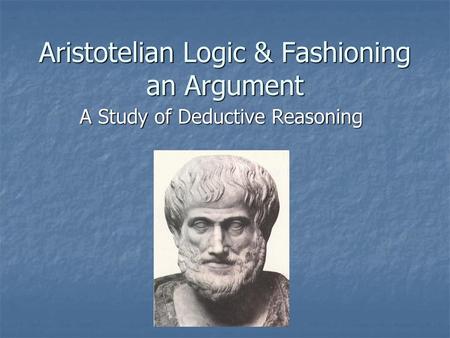 Aristotelian Logic & Fashioning an Argument