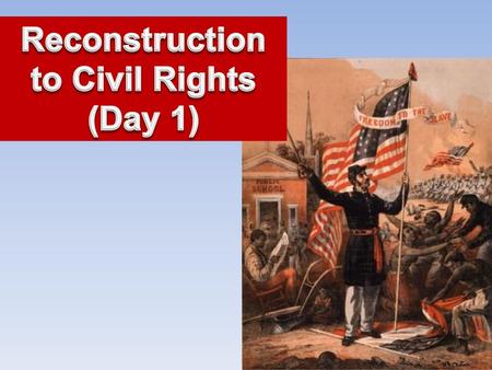 Reconstruction to Civil Rights