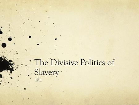 The Divisive Politics of Slavery