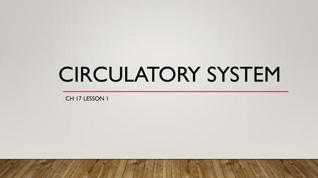 Circulatory System CH 17 Lesson 1.