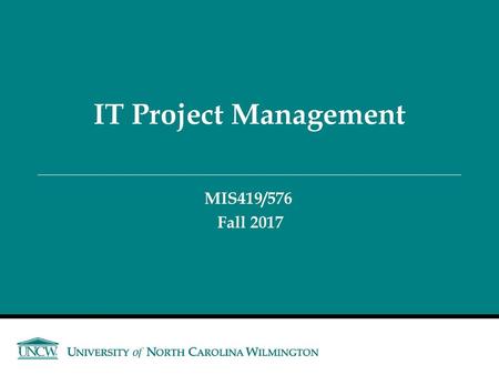 IT Project Management MIS419/576 Fall 2017.