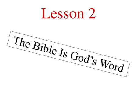 Lesson 2 The Bible Is God’s Word.