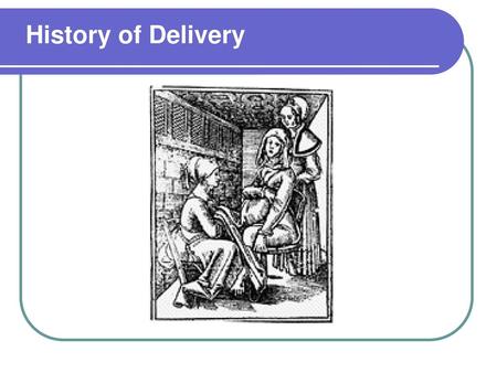 History of Delivery.