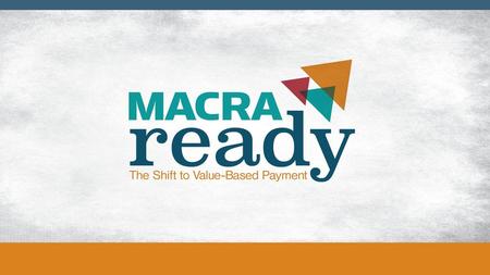 MACRA: Medicare’s Shift to Value-based Delivery & Payment Models