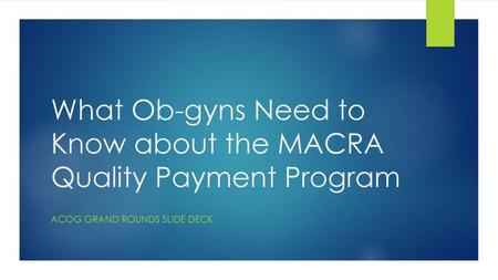 What Ob-gyns Need to Know about the MACRA Quality Payment Program