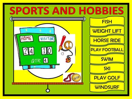 SPORTS AND HOBBIES FISH WEIGHT LIFT HORSE RIDE SWIM SKI PLAY GOLF