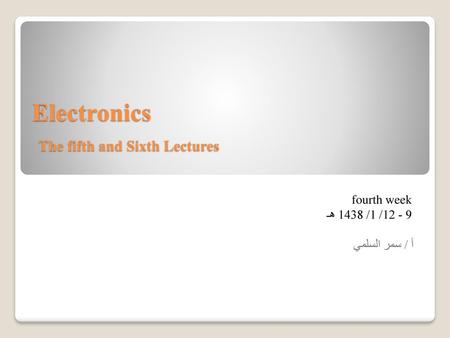 Electronics The fifth and Sixth Lectures