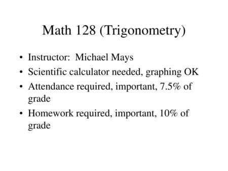 Math 128 (Trigonometry) Instructor: Michael Mays