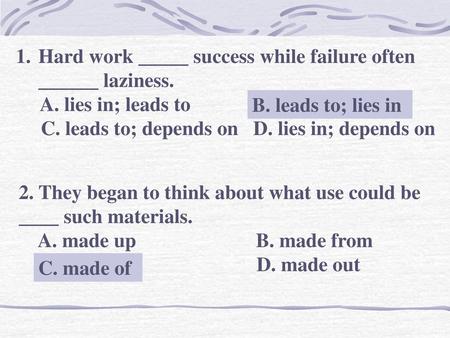 Hard work _____ success while failure often ______ laziness.