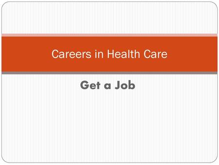 Careers in Health Care Get a Job.