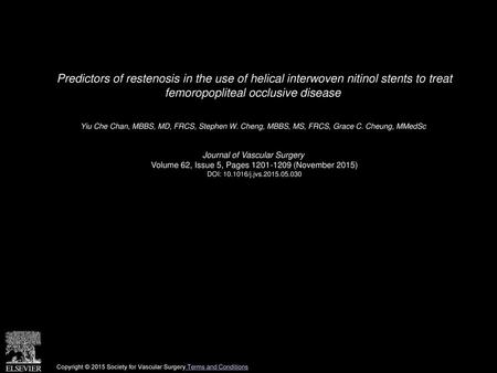 Predictors of restenosis in the use of helical interwoven nitinol stents to treat femoropopliteal occlusive disease  Yiu Che Chan, MBBS, MD, FRCS, Stephen.