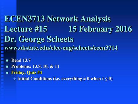 ECEN3713 Network Analysis Lecture #15 15 February 2016 Dr