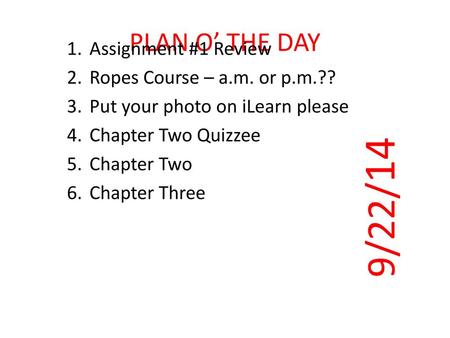 9/22/14 PLAN O’ THE DAY Assignment #1 Review