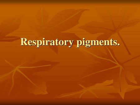 Respiratory pigments..