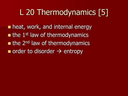 L 20 Thermodynamics [5] heat, work, and internal energy