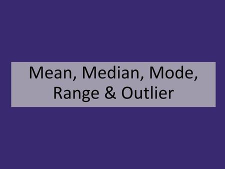 Mean, Median, Mode, Range & Outlier