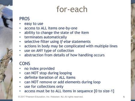 for-each PROS CONS easy to use access to ALL items one-by-one