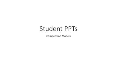 Student PPTs Competition Models.