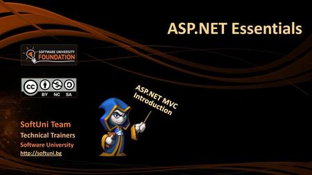 ASP.NET Essentials SoftUni Team ASP.NET MVC Introduction