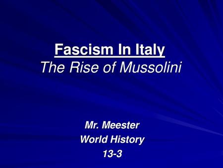 Fascism In Italy The Rise of Mussolini