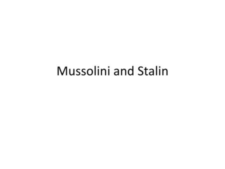 Mussolini and Stalin.