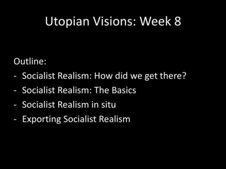 Utopian Visions: Week 8 Outline: