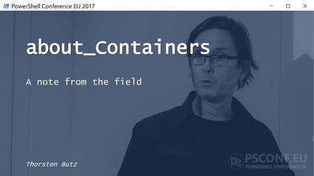 About_Containers A note from the field Thorsten Butz.