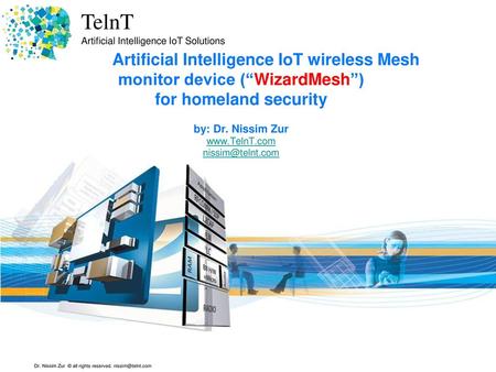 Artificial Intelligence IoT wireless Mesh monitor device (“WizardMesh”) for homeland security by: Dr. Nissim Zur www.TelnT.com nissim@telnt.com.