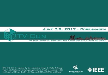 3DTV-CON 2017 is organized by the Architecture, Design & Media Technology Department of Aalborg University Copenhagen and is technically co-sponsored by.