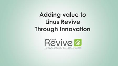 Adding value to Linus Revive Through Innovation