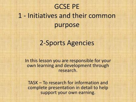 GCSE PE 1 - Initiatives and their common purpose 2-Sports Agencies