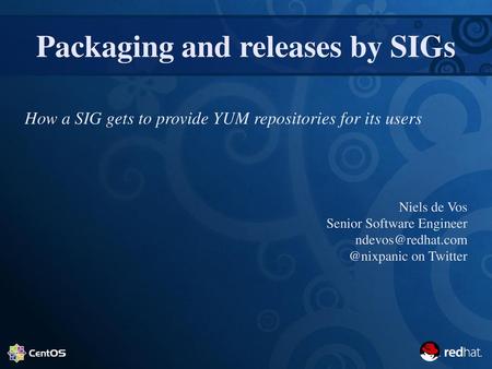 Abstract After a SIG has been approved, one of the next steps is to get products out to users. During this talk, Niels will explain how the Storage SIG.