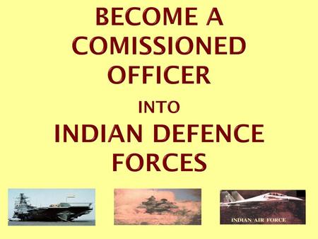 BECOME A COMISSIONED OFFICER INTO INDIAN DEFENCE FORCES