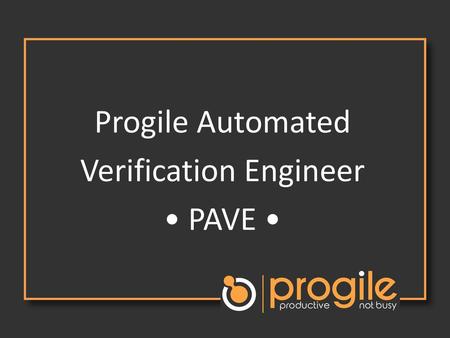 Progile Automated Verification Engineer • PAVE •