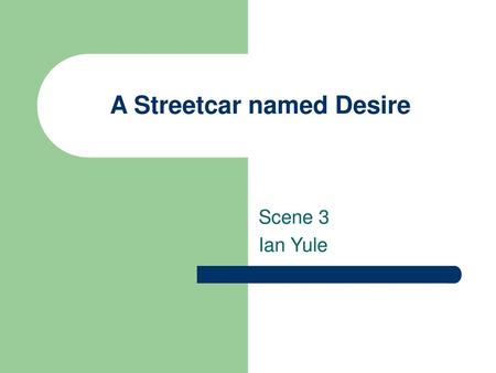 A Streetcar named Desire