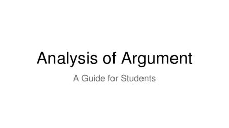 Analysis of Argument A Guide for Students.