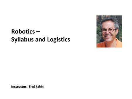 Robotics – Syllabus and Logistics