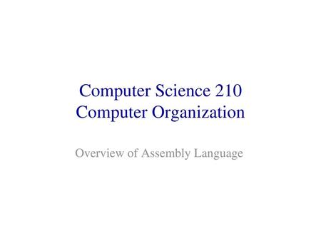 Computer Science 210 Computer Organization