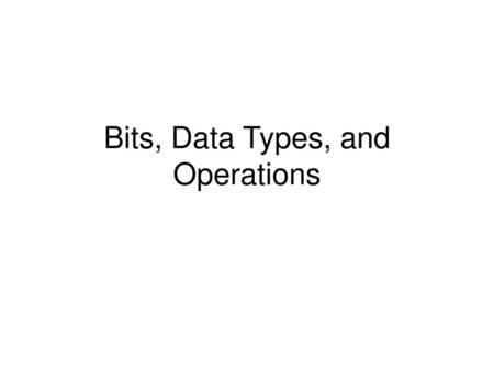 Bits, Data Types, and Operations