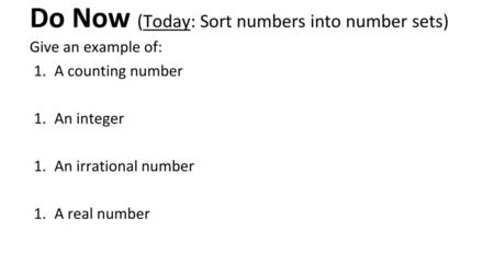 Do Now (Today: Sort numbers into number sets)