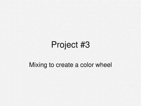 Mixing to create a color wheel