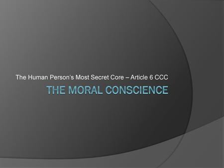 The Human Person’s Most Secret Core – Article 6 CCC