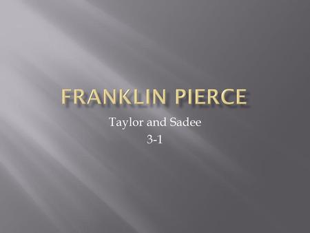 FRANKLIN PIERCE Taylor and Sadee 3-1.